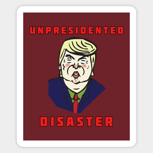 Trump - An Un-president-ed Disaster Sticker by RockettGraph1cs